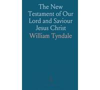 The New Testament of Our Lord and Saviour Jesus Christ: Published in 1526; Being the First Translation From the Greek Into English