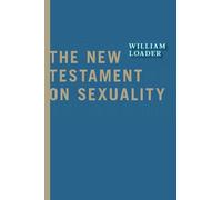 The New Testament on Sexuality (Attitudes Towards Sexuality in Judaism and Christianity in the Hellenistic Greco-Roman Era)