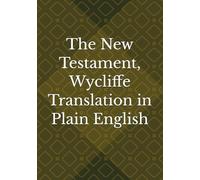 The New Testament, Wycliffe Translation in Plain English