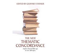 The New Thematic Concordance: Explore what the Bible says arranged in over 300 topics