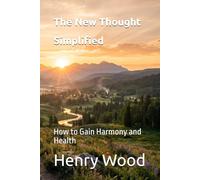 The New Thought Simplified: How to Gain Harmony and Health
