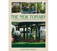 The New Topiary: Imaginative Techniques from Longwood Gardens