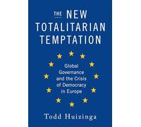 The New Totalitarian Temptation: Global Governance and the Crisis of Democracy in Europe