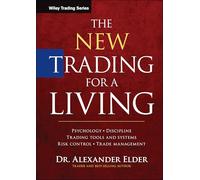 The New Trading for a Living: Psychology, Discipline, Trading Tools and Systems, Risk Control, Trade Management (Wiley Trading)