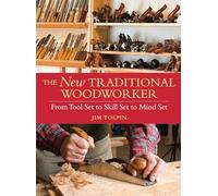 The New Traditional Woodworker: From Tool Set to Skill Set to Mind Set (Popular Woodworking)