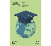 The New University : Local Solutions to a Global Crisis