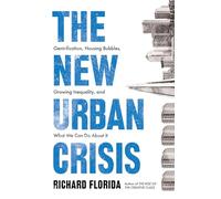 The New Urban Crisis: Gentrification, Housing Bubbles, Growing Inequality, and What We Can Do About It