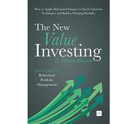 The New Value Investing: How to Apply Behavioral Finance to Stock Valuation Techniques and Build a Winning Portfolio