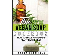 The New Vegan Soap Cookbook: How to Make Homemade Plant Based Soap: 3 (The New Soap Makers Cookbook)