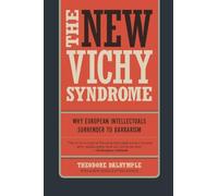 The New Vichy Syndrome: Why European Intellectuals Surrender to Barbarism