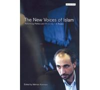 The New Voices of Islam: Reforming Politics and Modernity - A Reader: v. 63 (Library of Modern Middle East Studies)