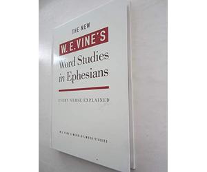 the new w e vine's word studies in ephesians