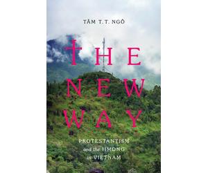 The New Way : Protestantism and the Hmong in Vietnam