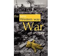 The New Western Way of War: Risk-Transfer War and its Crisis in Iraq