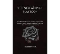 The New Whipple Playbook: How Patients, Survivors, and Top Surgeons Cut Recovery Time in Half and Live Better Than Ever After Pancreatoduodenectomy