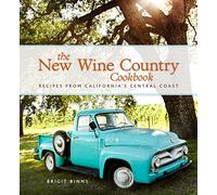 The New Wine Country Cookbook: Recipes from California's Central Coast