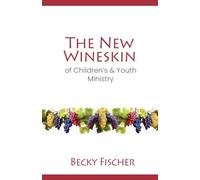The New Wineskin of Children's and Youth Ministry