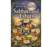 The New Witch's Guide to Sabbats and Esbats: How to Use the Witch's Wheel of the Year and the Moon Phases in your Magical Practice. (4)
