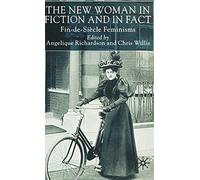 The New Woman in Fiction and Fact: Fin-de-Siècle Feminisms