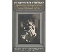 The New Woman International: Representations in Photography and Film from the 1870s through the 1960s