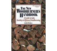 The New Woodburner's Handbook: A Guide to Safe, Healthy, and Efficient Woodburning (Down-To-Earth Energy Book)