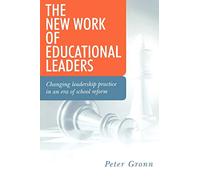 The New Work of Educational Leaders: Changing Leadership Practice in an Era of School Reform