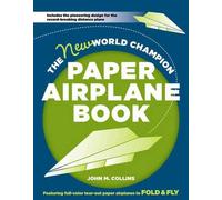 The New World Champion Paper Airplane Book: Featuring the World...