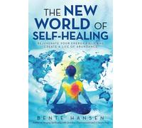 The New World of Self-Healing: Rejuvenate Your Energy Field And Create A Life Of Abundance