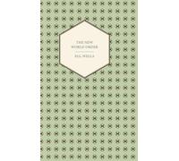 The New World Order: Whether It Is Attainable How It Can Be Attained and What Sort of World a World at Peace Will Have to Be
