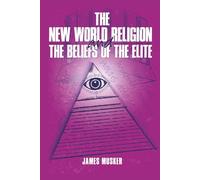 THE NEW WORLD RELIGION AND THE BELIEFS OF THE ELITE