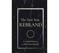 The New Year Rebrand Journal: A Guided Practice to Shift Your Identity