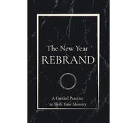 The New Year Rebrand Journal: A Guided Practice to Shift Your Identity