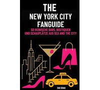 The New York City Fanguide: 50 ikonische Bars, Boutiquen und Schauplätze aus Sex and the City