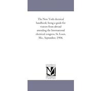 The New York electrical handbook; being a guide for visitors from abroad attending the International electrical congress, St. Louis, Mo., September, 1904.