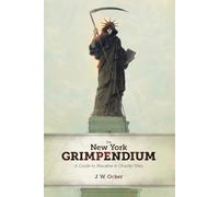 The New York Grimpendium - A Guide to Macabre and Ghastly Sites in New York State