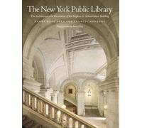 The New York Public Library - The Architecture and Decoration of the Stephen A. Schwarzman Building Revised Edition