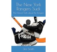 The New York Rangers Suck: The Honest Truth about the Rangers