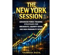 THE NEW YORK SESSION: ADVANCED FOREX STRATEGIES FOR BREAKOUTS, LIQUIDITY GRABS, AND HIGH-PROBABILTY SETUPS