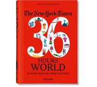 The New York Times 36 Hours. World. 150 Cities from Abu Dhabi to Zurich