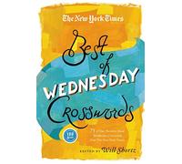 The New York Times Best of Wednesday Crosswords: 75 of Your Favorite Medium-Level Wednesday Crosswords from The New York Times