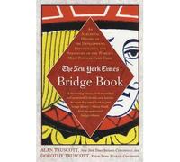 The New York Times Bridge Book: An Anecdotal History of the Development, Personalities and Strategies of the World's Most Popular Card Game[ THE NEW YORK TIMES BRIDGE BOOK: AN ANECDOTAL HISTORY OF THE DEVELOPMENT, PERSONALITIES AND STRATEGIES OF THE WORLD'S MOST POPULAR CARD GAME ] By Truscott, Alan ( Author )Sep-05-2000 Paperback