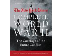 The New York Times Complete World War 2: All the Coverage from the Battlefields and the Home Front
