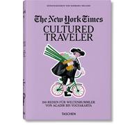 The New York Times. Cultured Traveler. 100 Reisen für Weltenbummler von Agadir bis Yogyakarta