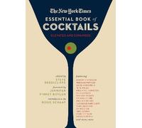 The New York Times Essential Book of Cocktails (Second Edition): Over 400 Classic Drink Recipes With Great Writing from The New York Times (The Ultimate Guide to Entertaining and Bartending)