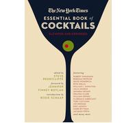 The New York Times Essential Book of Cocktails (Second Edition): Over 400 Classic Drink Recipes With Great Writing from The New York Times (The Ultimate Guide to Entertaining and Bartending)