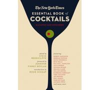 The New York Times Essential Book of Cocktails (Second Edition): Over 400 Classic Drink Recipes With Great Writing from The New York Times (The Ultimate Guide to Entertaining and Bartending)