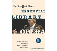 The New York Times Essential Library: Opera: A Critic's Guide to the 100 Most Important Works