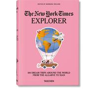 The New York Times Explorer: 100 Dream Trips Around the World By Barbara Irelan