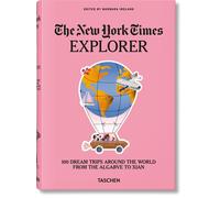 The New York Times Explorer: 100 Dream Trips Around the World by Barbara Irelan