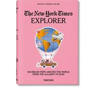 The New York Times Explorer. 100 Dream Trips Around the World From the Algarve t